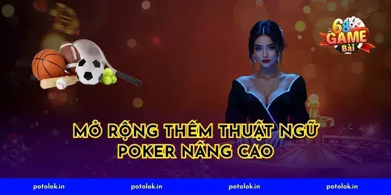 Mở rộng thêm thuật ngữ poker nâng cao