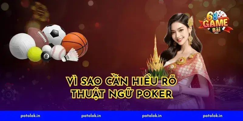 Vì sao cần hiểu rõ thuật ngữ poker