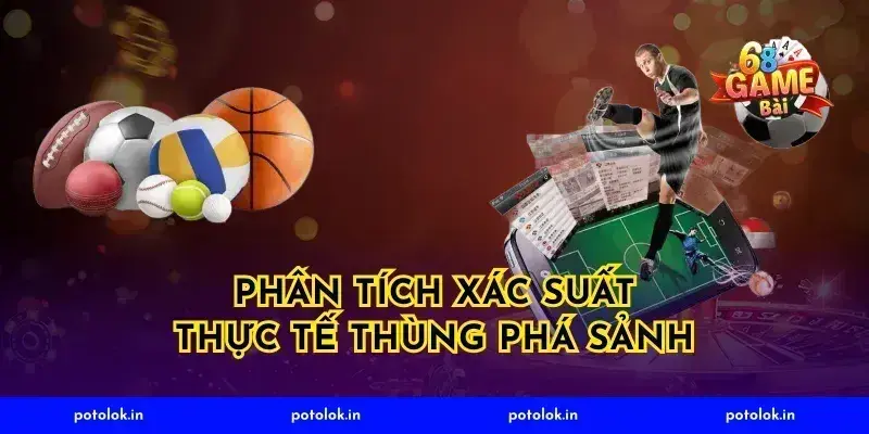 Phân tích xác suất thực tế thùng phá sảnh