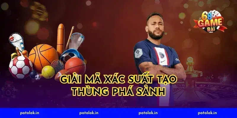 Giải mã xác suất tạo thùng phá sảnh