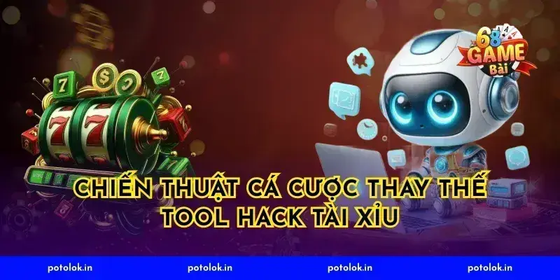 Chiến thuật cá cược thay thế tool hack tài xỉu