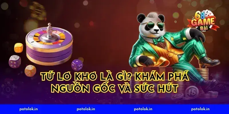 Tứ Lơ Khơ Là Gì? Khám Phá Nguồn Gốc và Sức Hút