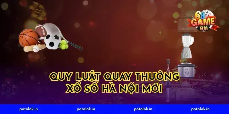 Quy luật quay thưởng xổ số hà nội mới