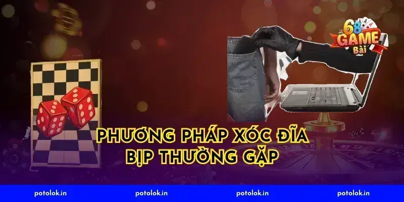 Phương Pháp Xóc Đĩa Bịp Thường Gặp