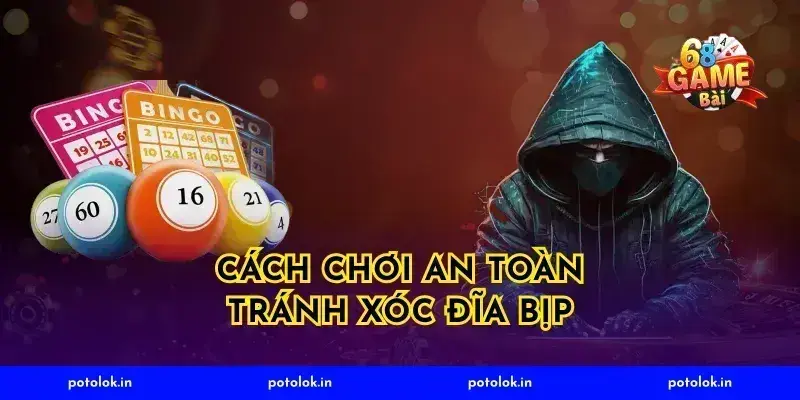 Cách Chơi An Toàn Tránh Xóc Đĩa Bịp